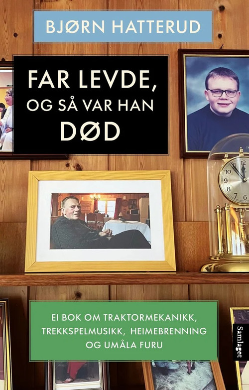 Dad Was Alive, and Then He Was Dead: On Tractor Mechanics, Accordion Music, Moonshine, and Unpainted Pine